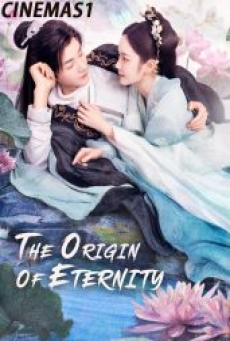 The Origin of Eternity (2022) ลิขิตรักสามภพเทพบุปผา